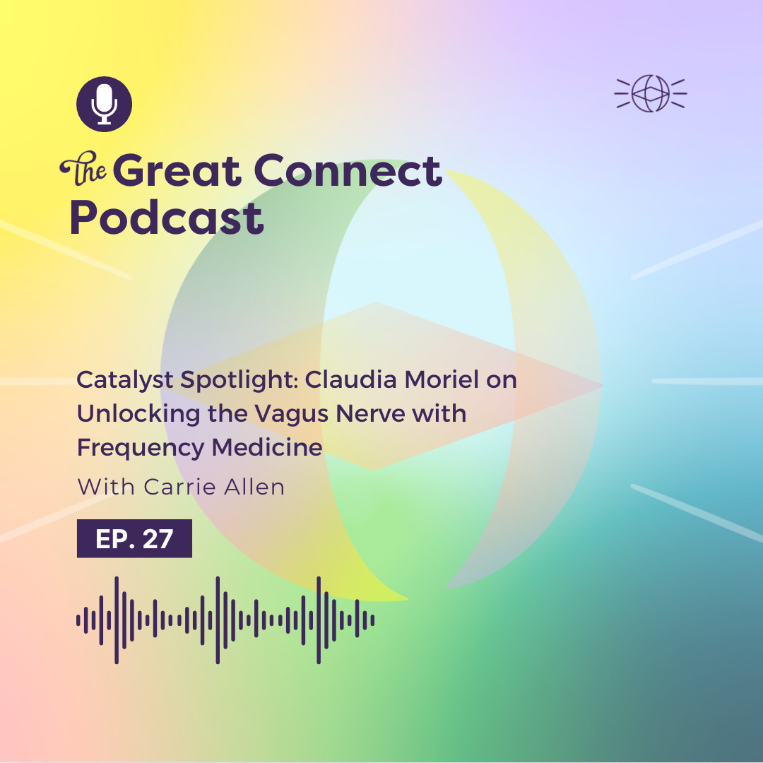 Podcast cover: The Great Connect Podcast, Ep. 27. Topic: "Unlocking the Vagus Nerve" with Claudia Moriel and Carrie Allen. Colorful gradient.