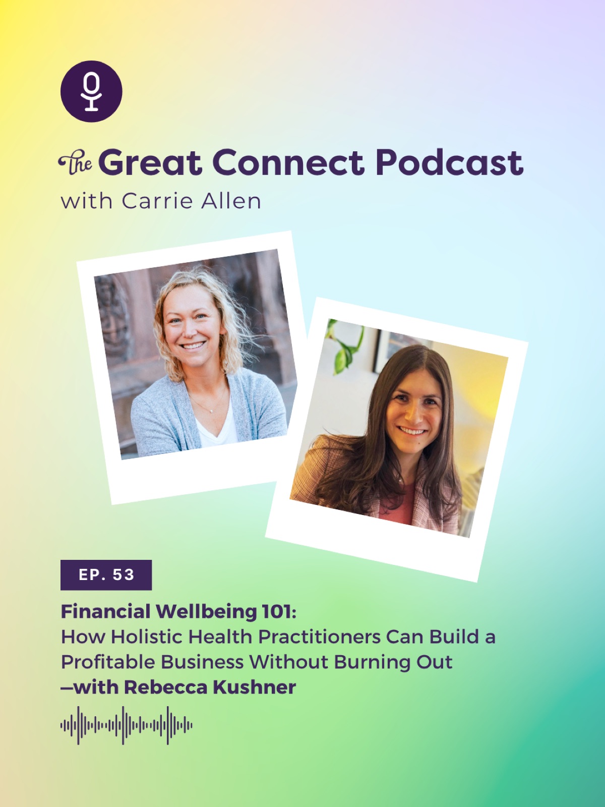 Podcast cover for The Great Connect Podcast, episode 53, with host Carrie Allen. Features guest Rebecca Kushner. Bright gradient background.