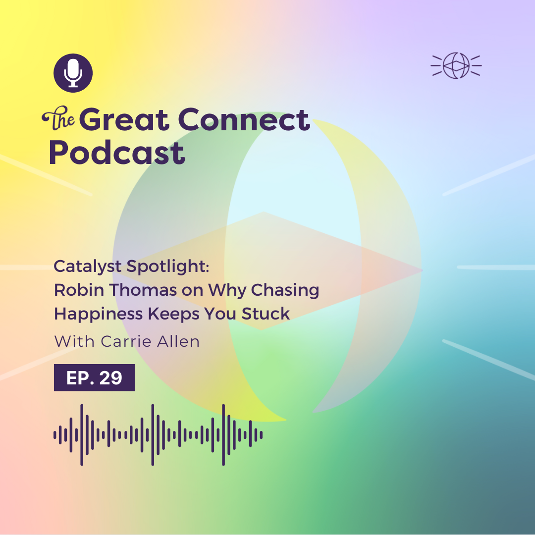 Podcast cover for "The Great Connect" featuring episode 29. Gradient background with geometric shapes. Text: "Catalyst Spotlight: Robin Thomas on Why Chasing Happiness Keeps You Stuck."