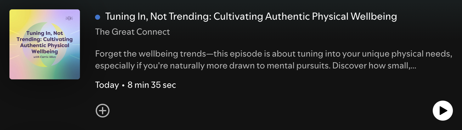 Podcast episode titled "Tuning In, Not Trending" on cultivating physical well-being by The Great Connect. Duration: 8 min 35 sec. Play button visible.